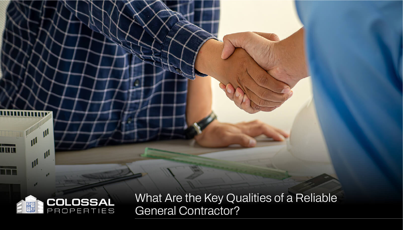 Colossal-LA-What-Are-the-Key-Qualities-of-a-Reliable-General-Contractor